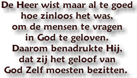 De Heer wist maar al te goed hoe zinloos het was, om de mensen te vragen in God te geloven. Daarom benadrukte Hij, dat zij het geloof van God Zelf moesten bezitten.