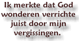 ik merkte dat God wonderen verrichte juist door mijn vergissingen.